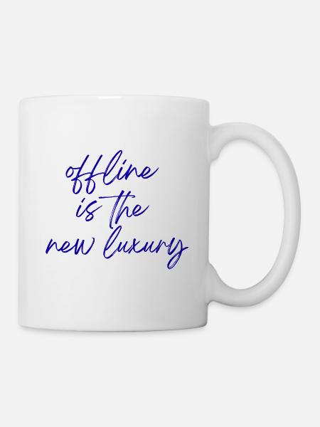 Offline ist der neue Luxus - Tasse - Weiß