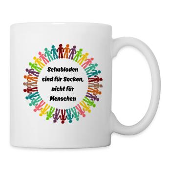 SCHUBLADEN SIND FÜR SOCKEN, TOLERANZ MENSCHENRECHT - Tasse - Weiß - Rechts