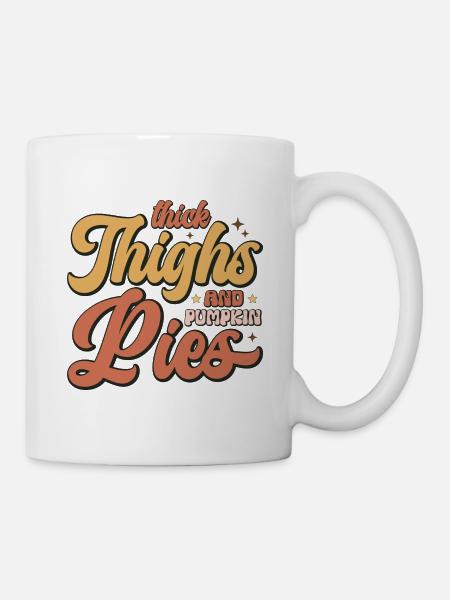 Thick Thighs Pumpkin Pies - Tasse - Weiß