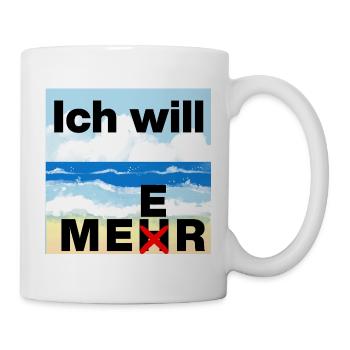 ICH WILL MEER, MEHR BRAUCHE ICH NICHT, MEERLIEBE - Tasse - Weiß - Rechts
