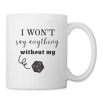 I Won't Say Anything Without My D20 (Light) - Tasse - Weiß - Rechts