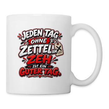 Jeden Tag Ohne Zettel am Zeh - Tasse - Weiß - Rechts