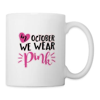 In October We Wear Pink–Brustkrebs Awarenes  - Tasse - Weiß - Rechts