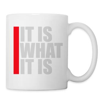 It Is What It Is Es Ist Wie Es Ist Zitat Logo Text - Tasse - Weiß - Rechts