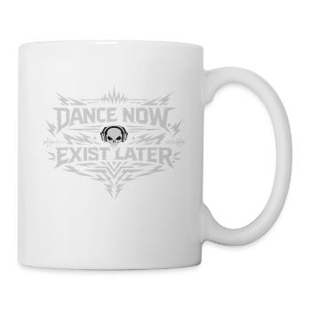 Dance Now Exist Later Techno Rave Spruch - Tasse - Weiß - Rechts