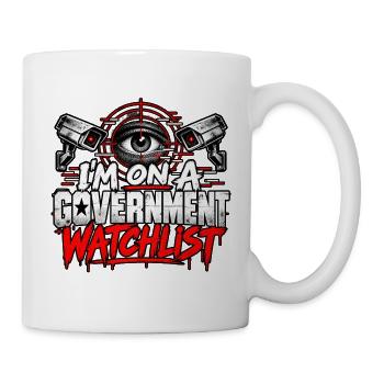 Ich stehe auf einer Regierungs-Beobachtungsliste Lustige Verschwörung - Tasse - Weiß - Rechts