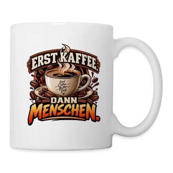 Erst Kaffee. Dann Menschen. - Tasse - Weiß - Rechts