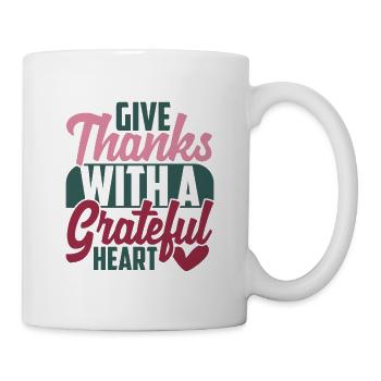 Give Thanks Grateful Heart - Tasse - Weiß - Rechts