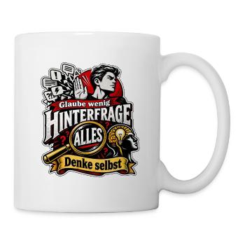 Glaube wenig - Hinterfrage Alles - Denke selbst - Tasse - Weiß - Rechts