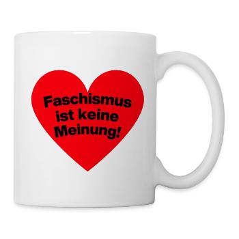 FASCHISMUS IST KEINE MEINUNG, NIE WIEDER IST JETZT - Tasse - Weiß - Rechts