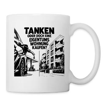 Tanken oder doch eine Eigentumswohnung kaufen? - Tasse - Weiß - Rechts