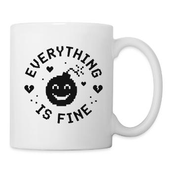 EVERYTHING IS FINE lustiger Spruch - Tasse - Weiß - Rechts