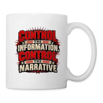 Kontrolliere die Informationen, kontrolliere die Erzählung - Tasse - Weiß - Rechts