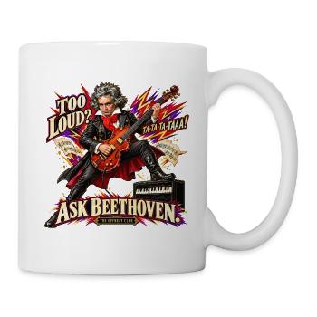 Lustiges Beethoven-Geschenk – Zu laut? Frag Beethoven! - Tasse - Weiß - Rechts