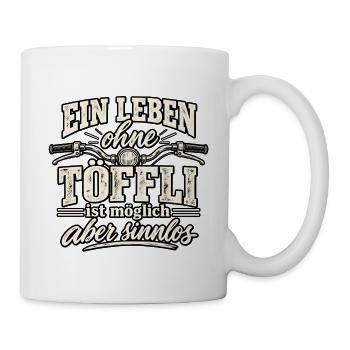 Leben ohne Töffl ist möglich - aber sinnlos - Tasse - Weiß - Rechts