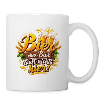 Bier Motiv: Ohne Bier läuft nichts hier - Tasse - Weiß - Rechts
