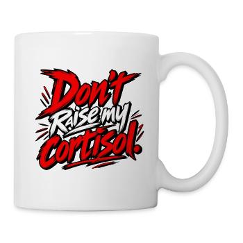 Dont Raise My Cortisol - Tasse - Weiß - Rechts