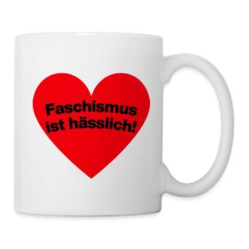 FASCHISMUS IST HÄSSLICH, NIE WIEDER IST JETZT - Tasse - Weiß - Rechts