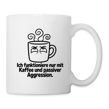 Kaffee und passive Aggression - Tasse - Weiß - Rechts