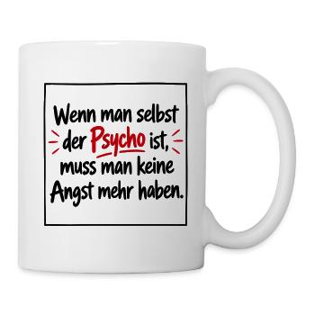 Wenn man selbst der Psycho ist muss man keine Angs - Tasse - Weiß - Rechts