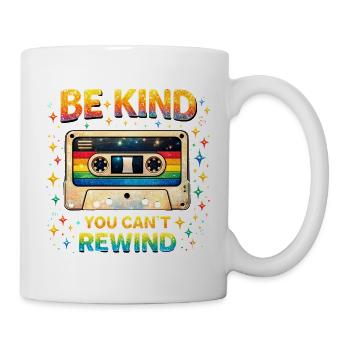 Sei freundlich, du kannst nicht zurückspulen. - Tasse - Weiß - Rechts