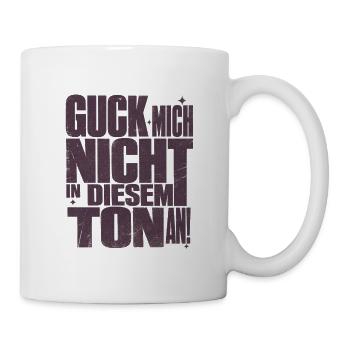 Guck Mich Nicht In Diesem Ton An Lustig Spruch - Tasse - Weiß - Rechts
