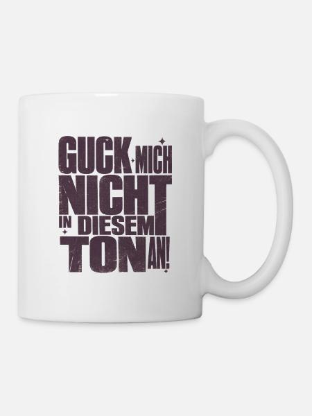 Guck Mich Nicht In Diesem Ton An Lustig Spruch - Tasse - Weiß