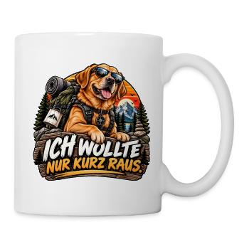 Nur kurz raus. - Tasse - Weiß - Rechts