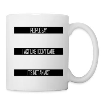 Act like I don't care It's not an act Spruch Logo - Tasse - Weiß - Rechts