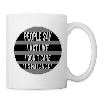 Act like I don't care It's not an act Spruch Logo - Tasse - Weiß - Rechts