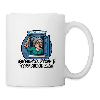 Meine Mutter sagte, ich darf nicht rauskommen, um komisch zu spielen. - Tasse - Weiß - Rechts