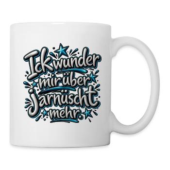 Ick wunder mir über jarnüscht mehr Berliner Spruch - Tasse - Weiß - Rechts