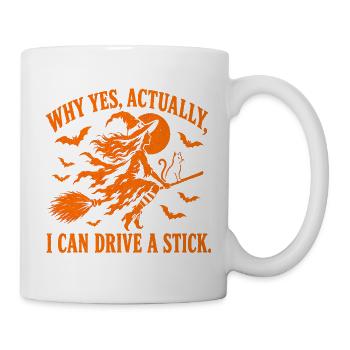 Why Yes Actually I Can Drive a Stick / Halloween - Tasse - Weiß - Rechts