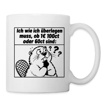 Lustiger Spruch Ich wie ich überlegen muss, ob 1 € - Tasse - Weiß - Rechts