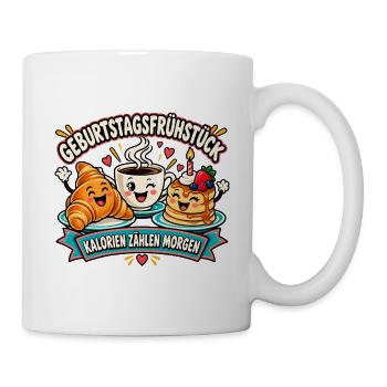 Geburtstagsfrühstück – Kalorien zählen morgen - Tasse - Weiß - Rechts