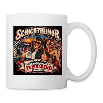 Schichthumor – Arbeiten, damit der Feierabend schm - Tasse - Weiß - Rechts