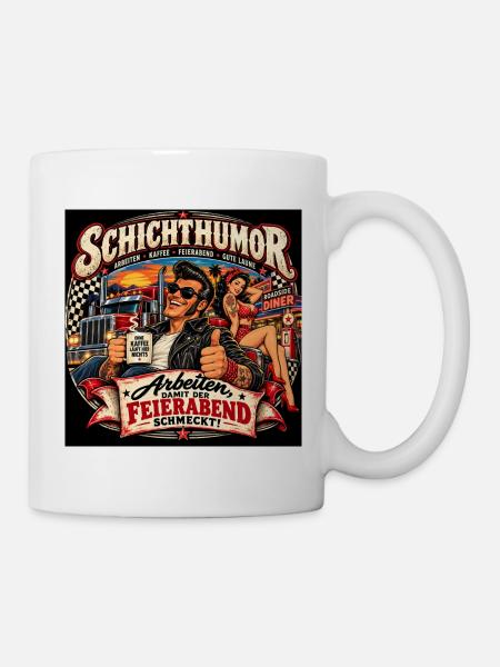 Schichthumor – Arbeiten, damit der Feierabend schm - Tasse - Weiß