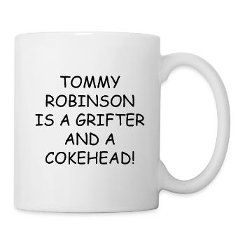 Tommy Robinson ist ein Betrüger und Kokainabhängiger! - Tasse - Weiß - Rechts