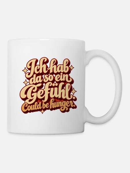 Gefühl von Hunger - Tasse - Weiß