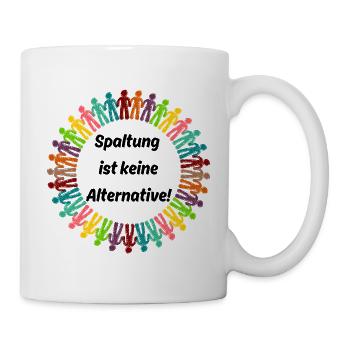 SPALTUNG IST KEINE ALTERNATIVE, GEGEN RECHTS NONZS - Tasse - Weiß - Rechts