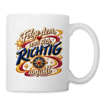 Folge dem, was sich richtig anfühlt  - Tasse - Weiß - Rechts