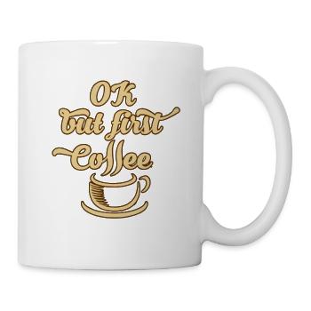 Okay, aber zuerst Kaffee - Tasse - Weiß - Rechts