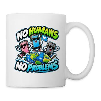 No Humans No Problems – Smartphone World - Tasse - Weiß - Rechts