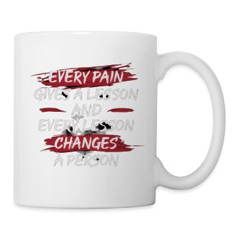 Schmerz lehrt, Lektionen verändern einen Menschen - Tasse - Weiß - Rechts