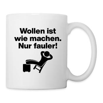 WOLLEN IST WIE MACHEN NUR FAULER LUSTIGER SPRUCH - Tasse - Weiß - Rechts