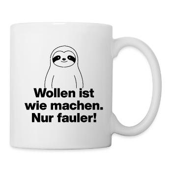 WOLLEN IST WIE MACHEN NUR FAULER LUSTIGER SPRUCH - Tasse - Weiß - Rechts