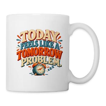 Tomorrow Problem – Lustiger Aufschieberhumor - Tasse - Weiß - Rechts