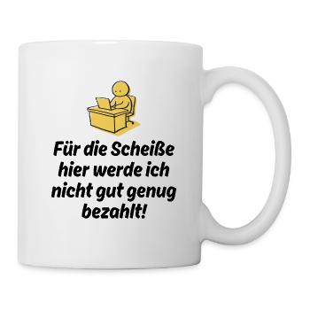 FÜR DIE SCHEIßE WERDE ICH NICHT GUT BEZAHLT, JOB - Tasse - Weiß - Rechts