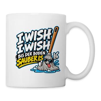 I Wish I Wish – Lustiger Putz Spruch - Tasse - Weiß - Rechts