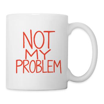 Not My Problem – Rote Handschrift - Tasse - Weiß - Rechts